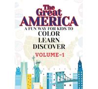 THE GREAT AMERICA-A FUN WAY FOR KIDS TO COLOR, LEARN, DISCOVER. VOLUME-1