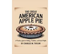 The Great American Apple Pie: A Timeless Guide to Baking, Tradition, and Sweet Profits