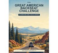 The Great American Backseat Challenge: 80 Screen-Free Games, Puzzles & Road-Trip Missions for Curious Kids Ages 8 Up