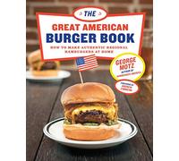 The Great American Burger Book: How to Make Authentic Regional Hamburgers At Home