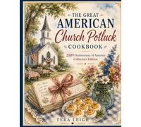 The Great American Church Potluck Cookbook: A 250th Anniversary of America Collector's Edition (America 250)