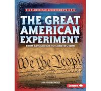 The Great American Experiment: From Revolution to Constitution (American Achievements)