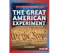 The Great American Experiment: From Revolution to Constitution (American Achievements)