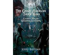 The Great American Fairy Hoax (Excerpts from an Unknown Guidebook)