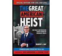 The Great American Heist - Special Edition: For CEOs and CFOs: How Credit Card Processors Silently Siphon Off Businesses's Profits