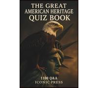 The Great American Heritage Quiz Book : 1100 Q&A: Exploring America’s Landmarks, Culture, History and Identity Through Questions (Quiz Time)