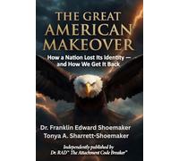 The Great American Makeover Nobody Asked For: How a Nation Lost Its Identity - and How We Get It Back: 1 (Cracking the Code: Restoring America)