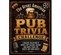 The Great American Pub Trivia Challenge: A Massive Collection of Sports, Pop Culture, History, and Movie Trivia for Adults and Game Nights