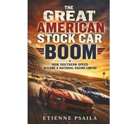 The Great American Stock Car Boom: How Southern Speed Became a National Racing Empire