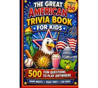 The Great American Trivia Book for Kids: 500 Fun Multiple-Choice Questions About the USA for Smart, Curious Kids Ages 8-12 | History, States, Animals, ... for Game Nights, Road Trips & Classrooms