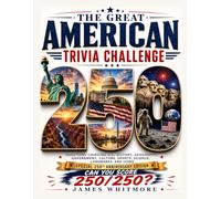The Great American Trivia Challenge: 250 Questions Covering U.S. History, Geography, Government, Culture, Sports, Science, Landmarks, and Icons | Special 250th Anniversary Edition