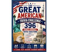The Great American Trivia Challenge: 396 Family- Friendly Trivia Questions About American History, Citizenship, Society, the 50 States, Presidents and Innovation