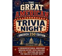 The Great American Trivia Night: A Semiquincentennial Anniversary U.S. History Trivia Challenge for Families & History Buffs (America 250 Edition) (America 250 Heritage)