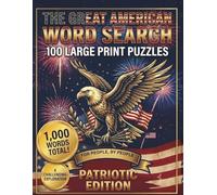 The Great American Word Search: 100 Large Print Patriotic Puzzles for Adults & Seniors. A Relaxing Holiday Activity Book with 1,000 Hidden Words & Full Answers (The Patriotic Mind Sharpeners)