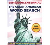 The Great American Word Search: 250th Anniversary Semiquincentennial Edition: 250 Puzzles, 6000 Words, 50 States, Landmarks, NASA, American Firsts & Greatness. Large format Book 1776-2026.