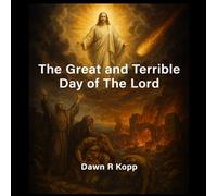 The Great and Terrible Day of The Lord: What does the Bible say?