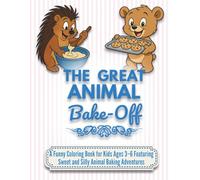 The Great Animal Bake-Off: A Funny Coloring Book for Kids Ages 3-6 Featuring Sweet and Silly Animal Baking Adventures