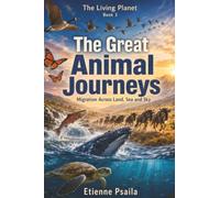 The Great Animal Journeys: Migration Across Land, Sea and Sky: 3 (The Living Planet)