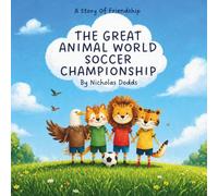 The Great Animal World Soccer Championship: A Children’s Story About Teamwork, Dreams, and Friendship