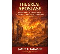 The Great Apostasy, Considered in the Light of Scriptural and Secular History