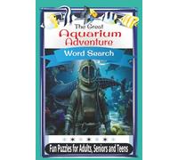 The Great Aquarium Adventure Word Search Puzzle Book: Fun and Educational Word Search Puzzles for home or classroom about Ocean Life, Turtles, Sharks ... pages I Perfect for teens, adults and seniors