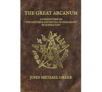 The Great Arcanum: A Commentary on 'The Doctrine and Ritual of High Magic' by Eliphas Levi