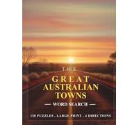 The Great Australian Towns Word Search: 150 Puzzles • Large Print • 4 Directions
