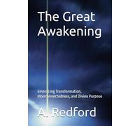 The Great Awakening: Embracing Transformation, Interconnectedness, and Divine Purpose