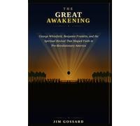 THE GREAT AWAKENING: George Whitefield, Benjamin Franklin, and the Spiritual Revival That Shaped Faith in Pre-Revolutionary America