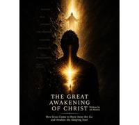 The Great Awakening of Christ: How Jesus Came to Burn Away the Lie and Awaken the Sleeping Soul