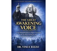 The Great Awakening Voice.: George Whitefield Speaks to a Modern Generation on the New Birth, Revival Fire, and Uncompromising Gospel Power.