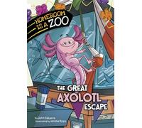 The Great Axolotl Escape (Homeroom Is a Zoo)