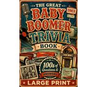 The Great Baby Boomer Trivia Book: Fun Questions and Answers About Music, Movies, TV, History, and Life in the Good Old Days