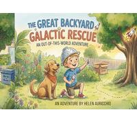 The Great Backyard Galactic Adventure: An out of this world adventure