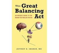 The Great Balancing Act: An Insider’s Guide to the Human Vestibular System