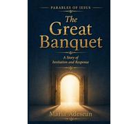 The Great Banquet: A Story of Invitation and Response (Parables of Jesus)