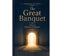The Great Banquet: A Story of Invitation and Response (Parables of Jesus)