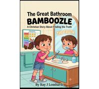 The Great Bathroom Bamboozle: A Christian Story About Finding the Truth (Growing Pains & Bright Brains: Christian Stories to Build Character and Calm the Chaos at Home)