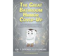 The Great Bathroom Humor Cover-Up: An Investigation into the Lost History of Bodily Function Comedy (Flush Friends)