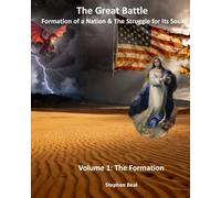 The Great Battle: The Formation of a Nation & The Struggle for its Soul Volume 1: The Formation