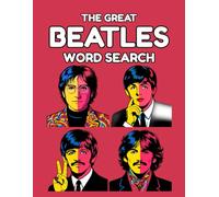 The Great Beatles Word Search: 100 Word Search Puzzles and Trivia for Adults, Featuring Beatles Songs, Albums, Films, Studio Secrets, Beatlemania, Abbey Road, Liverpool Landmarks, and Pop Culture