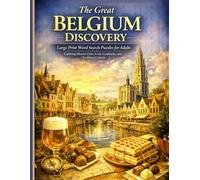 The Great Belgium Discovery: Large Print Word Search Puzzles for Adults Exploring Historic Cities, Iconic Landmarks, and Traditional Cuisine