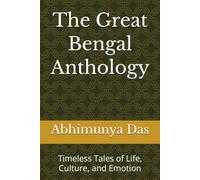 The Great Bengal Anthology: Timeless Tales of Life, Culture, and Emotion