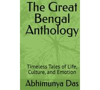 The Great Bengal Anthology: Timeless Tales of Life, Culture, and Emotion