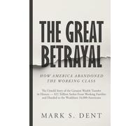 The Great Betrayal: How America Abandoned the Working Class
