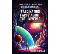 The Great Beyond Book for Kids: Fascinating Facts About the Universe
