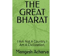 THE GREAT BHARAT: I Am Not A Country. I Am A Civilization.