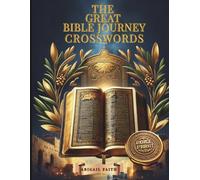 The Great Bible Journey Crosswords: 51 Large Print Bible Crosswords for Seniors: Inspirational KJV Scripture Puzzles for Faith, Peace, and Reflection