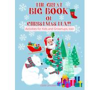The GREAT BIG Book of Christmas Fun!!: Activities for Kids and Grownups, Too!