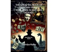 THE GREAT BIG BOOK OF LEGENDARY FRAUDS, FORGERIES, SCAMS AND HOAXES: Great Big Lists - Book 4 (THE GREAT BIG LIST BOOKS)